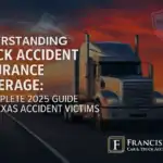 Understanding Truck Accident Insurance Coverage: A Complete 2025 Guide for Texas Accident Victims